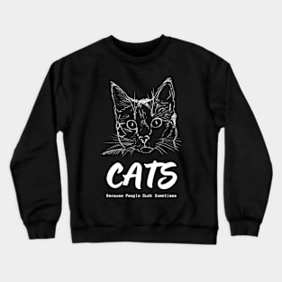 Cats - Because People Suck Sometimes Crewneck Sweatshirt